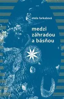 Slovenská poézia Medzi záhradou a básňou - Etela Farkašová