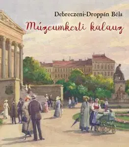 História - ostatné Múzeumkerti kalauz - A Magyar Nemzeti Múzeum kertjének története - Béla Debreczeni-Droppán