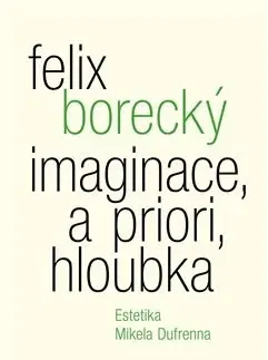Filozofia Imaginace, a priori, hloubka - Felix Borecký