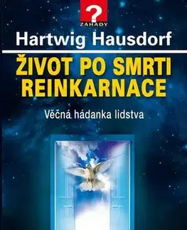 Mystika, proroctvá, záhady, zaujímavosti Život po smrti. Reinkarnace - Hartwig Hausdorf