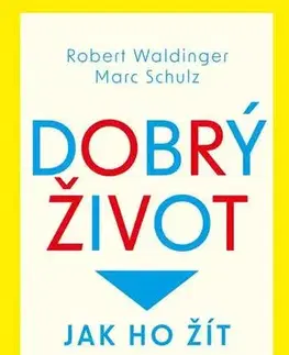 Odborná a náučná literatúra - ostatné Dobrý život: Jak ho žít - Marc Schulz a Robert Waldinger