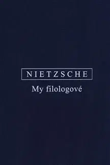 Filozofia My filologové - Friedrich Nietzsche