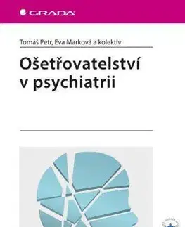 Psychiatria a psychológia Ošetřovatelství v psychiatrii - Eva Marková,Kolektív autorov