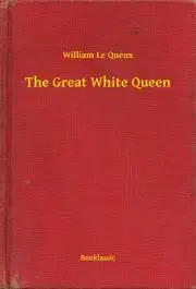 Svetová beletria The Great White Queen - Queux William Le