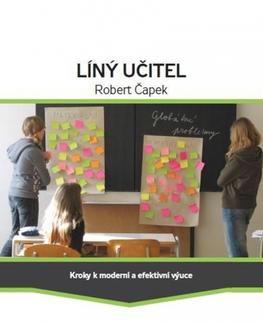 Pedagogika, vzdelávanie, vyučovanie Líný učitel - Kroky k moderní a efektívni výuce - Robert Čapek