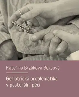 Sociológia, etnológia Geriatrická problematika v pastorální péči - Kateřina Beksová Brzáková