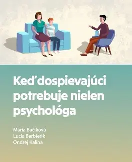 Psychológia, etika Keď dospievajúci potrebuje nielen psychológa - Mária Bačíková,Lucia Barbierik,Ondrej Kalina