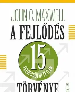 Biznis a kariéra A fejlődés 15 felbecsülhetetlen törvénye - John C. Maxwell