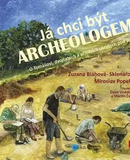 História Já chci být archeologem! - Miroslav Popelka,Sklenářová Zuzana Bláhová