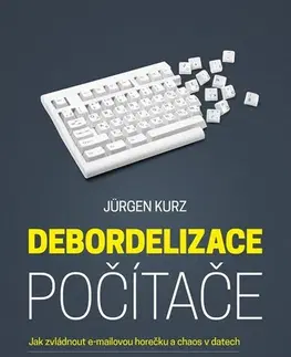 Počítačová literatúra - ostatné Debordelizace počítače - Jürgen Kurz