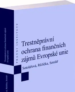 Európske právo Trestněprávní ochrana finančních zájmů Evropské unie - Kolektív autorov