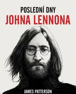 Film, hudba Poslední dny Johna Lennona - James Patterson,Casey Sherman,Dave Wedge,Jana Michalcová