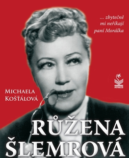 Biografie - ostatné Růžena Šlemrová - Michaela Kosťálová
