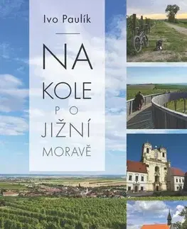 Slovensko a Česká republika Na kole jižní Moravou - Ivo Paulík