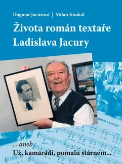 Biografie - ostatné Života román textaŘe Ladislava Jacury - Milan Koukal,Dagmar Jacurová