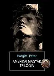 Historické romány Amerikai magyar trilógia - Hargitai Péter
