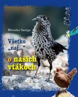 Encyklopédie populárno-náučné Všetko naj o našich vtákoch - Miroslav Saniga