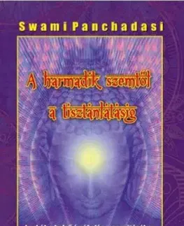 Mystika, proroctvá, záhady, zaujímavosti A harmadik szemtől a tisztánlátásig - Swami Panchadasi