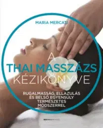 Alternatívna medicína - ostatné A thai masszázs kézikönyve - Maria Mercati