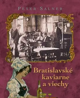 Slovenské a české dejiny Bratislavské kaviarne a viechy 3. vydanie - Peter Salner