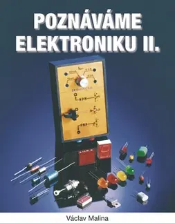 Veda, technika, elektrotechnika Poznáváme elektroniku II. - Václav Malina