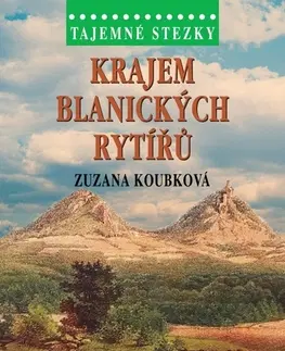 Cestopisy Tajemné stezky: Krajem blanických rytířů - Zuzana Koubková