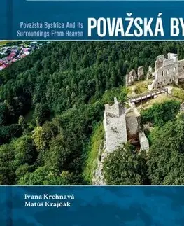 Encyklopédie, obrazové publikácie Považská Bystrica a okolie z neba - Ivana Krchnavá,Matúš Krajňák