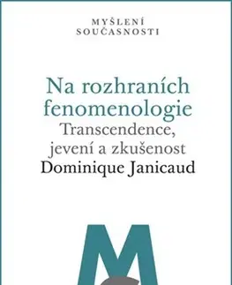 Filozofia Na rozhraních fenomenologie Transcendence, jevení a zkušenost - Dominique Janicaud