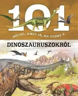 Encyklopédie pre deti a mládež - ostatné 101 dolog, amit jó, ha tudsz a dinoszauruszokról