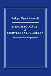 Medicína Titkosszolgálat a szervezet védelmében - Balogh Gyula Bogumil