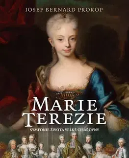 Biografie - ostatné Marie Terezie - Symfonie života velké císařovny - Josef Bernard Prokop