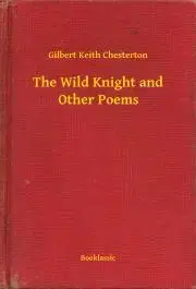 Svetová beletria The Wild Knight and Other Poems - Gilbert Keith Chesterton