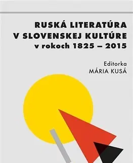 Literárna veda, jazykoveda Ruská literatúra v slovenskej kultúre v rokoch 1825 - 2015 - Mária Kusá