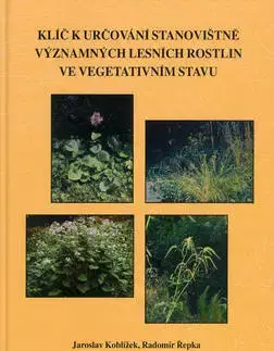 Biológia, fauna a flóra Klíč k určování stanovištně významných lesních rostlin ve vegetativním stavu - Jaroslav Koblížek