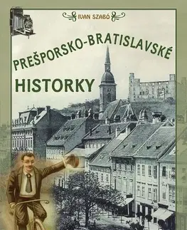 História Prešporsko-bratislavské historky - Ivan Szabó