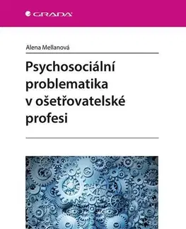 Ošetrovateľstvo, opatrovateľstvo Psychosociální problematika v ošetřovatelské profesi - Mellanová Alena