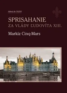 Historické romány Sprisahanie za vlády Ľudovíta XIII. - Alfred de Vigny