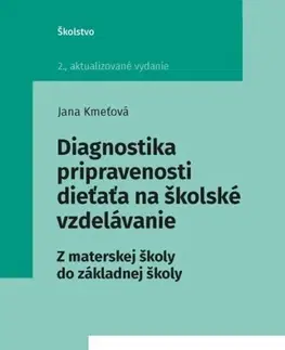 Pedagogika, vzdelávanie, vyučovanie Diagnostika pripravenosti dieťaťa na školské vzdelávanie, 2. vydanie - Jana Kmeťová