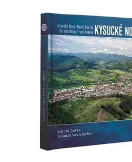 Encyklopédie, obrazové publikácie Kysucké Nové Mesto a okolie z neba - Bohuš Schwarzbacher,Jakub Chovan