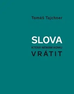 Česká poézia Slova, která nemám komu vrátit - Tomáš Tajchner