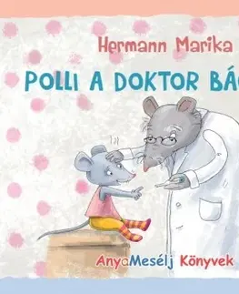 Rozprávky Polli a doktor bácsinál - avagy egy kisegér vidám gyógyulása - Marika Hermann,Anikó Gönczi