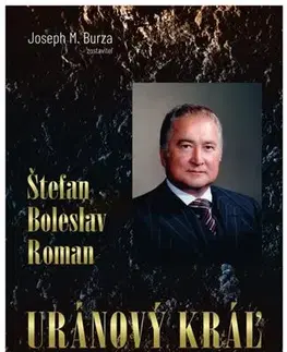 Osobnosti Štefan Boleslav Roman - Uránový kráľ - Joseph M. Burza