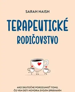 Výchova, cvičenie a hry s deťmi Terapeutické rodičovstvo - Sarah Naish,Rastislav Tomašik