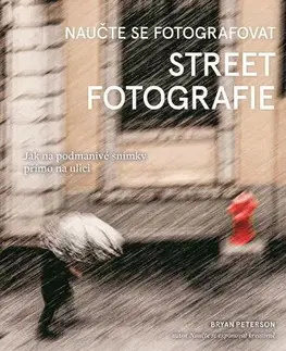 Fotografovanie, digitálna fotografia Naučte se fotografovat street fotografie - Bryan Peterson