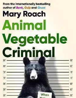Biológia, fauna a flóra Animal Vegetable Criminal - Mary Roach