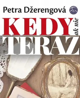 Slovenská beletria Kedy ak nie teraz - Petra Nagyová Džerengová
