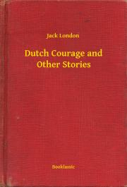 Svetová beletria Dutch Courage and Other Stories - Jack London