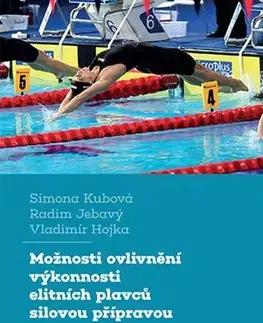 Šport Možnosti ovlivnění výkonnosti elitních plavců silovou přípravou - Vladimír Hojka,Radim Jebavý,Simona Kubová