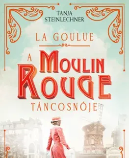 Romantická beletria La Goulue - A Moulin Rouge táncosnője - Tanja Steinlechnerová