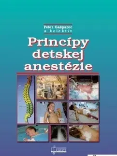 Medicína - ostatné Princípy detskej anestézie - Peter Gašparec,Kolektív autorov